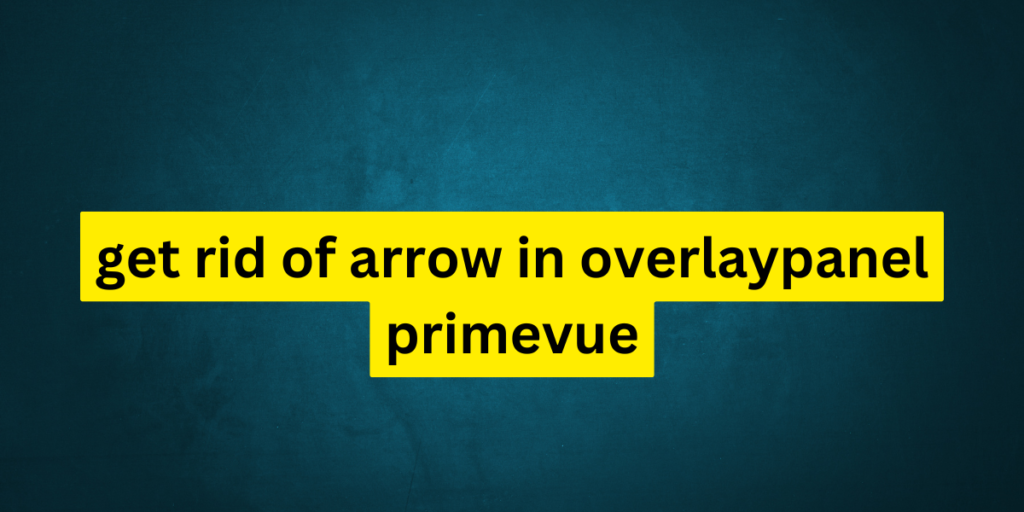 get rid of arrow in overlaypanel primevue