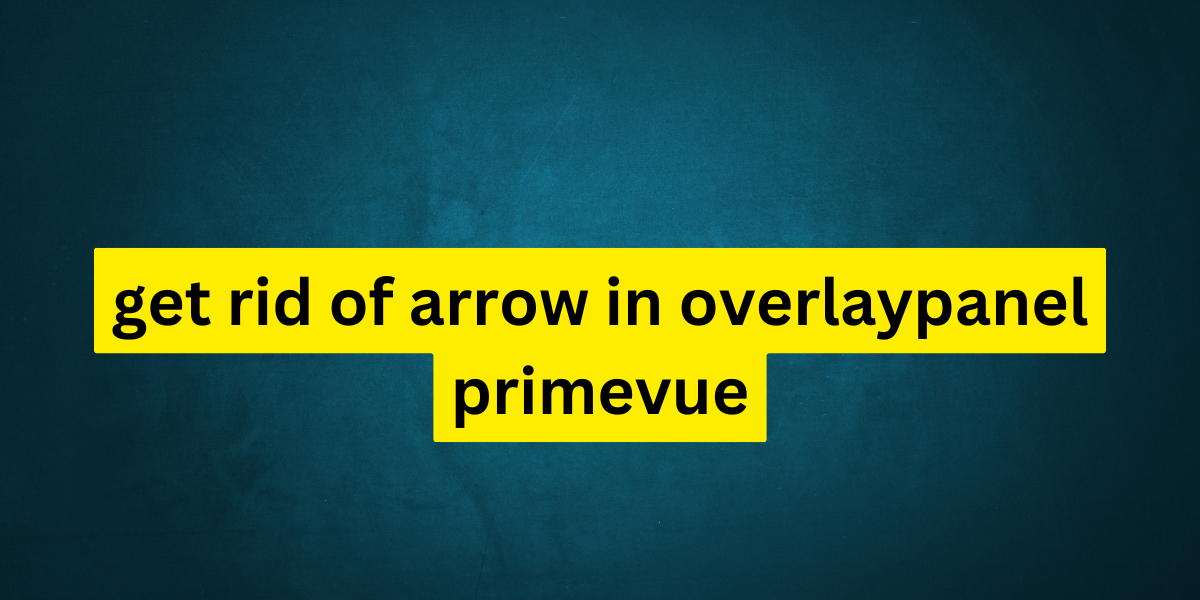 get rid of arrow in overlaypanel primevue